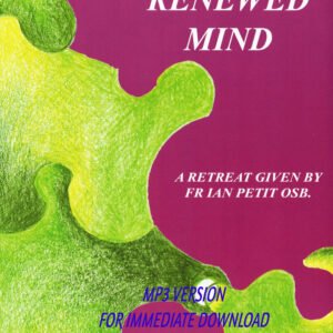 A Renewed Mind - Fr Ian Petit OSB - 6 CD BOX SET . MP3VERSION